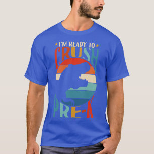 Im Ready To Crush Prek Dinosaur Back To School T-Shirt