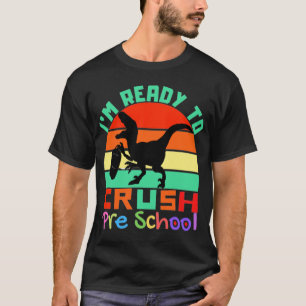 I'M READY TO CRUSH PRESCHOOL - COOL DINOSAUR T-Shirt