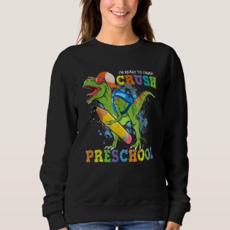 I'm Ready To Crush Preschool Dino Back To School B Sweatshirt
