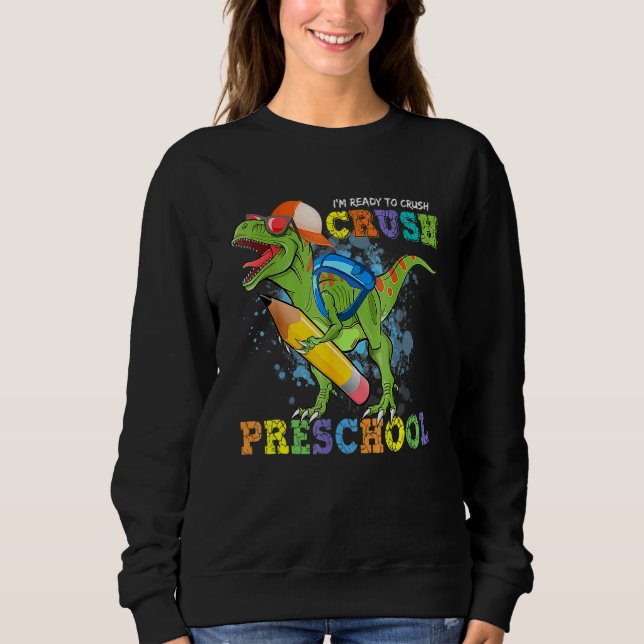 I'm Ready To Crush Preschool Dino Back To School B Sweatshirt (Front)