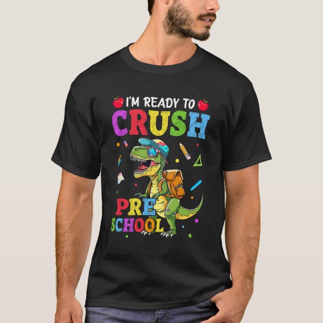 I'm Ready To Crush Preschool Dinosaur Back To Scho T-Shirt (Front)