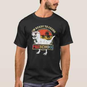 I'm Ready To Crush Preschool Dinosaur Rex Back To  T-Shirt
