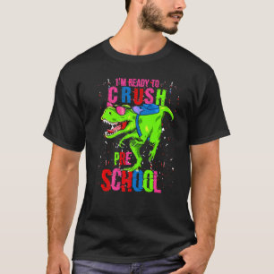 Im Ready To Crush Preschool First Day Dinosaur T R T-Shirt