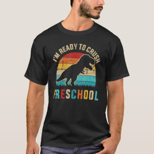 I'm Ready To Crush Preschool First Day Pre K Dinos T-Shirt