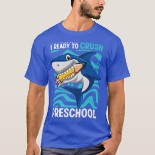 Im Ready To Crush Preschool Shark Back To School B T-Shirt