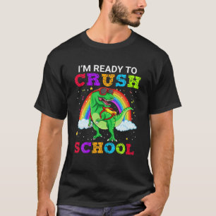 I'm Ready To Crush School T Rex Dinosaur School Te T-Shirt