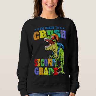 I'm Ready To Crush Second Grade Dinosaur Back To S Sweatshirt