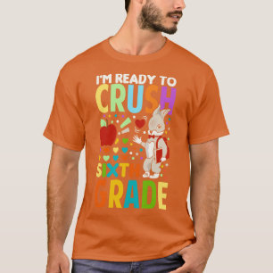 Im Ready To Crush Sixth Grade Back To School T-Shirt