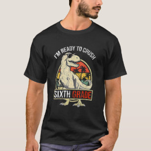 I'm Ready To Crush SIXTH GRADE Dinosaur Boys Back  T-Shirt