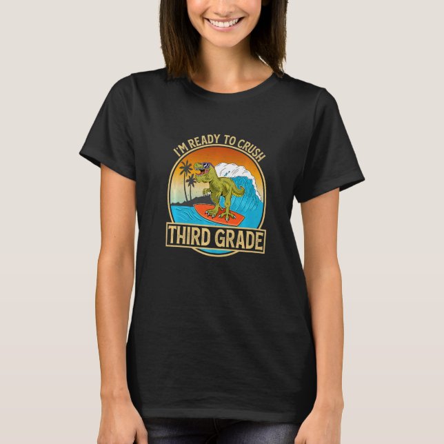 I'm Ready To Crush Third Grade Back To School Dino T-Shirt (Front)
