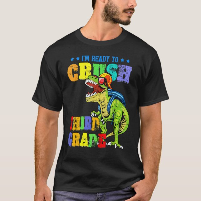 I'm Ready To Crush Third Grade Dinosaur Back To Sc T-Shirt (Front)