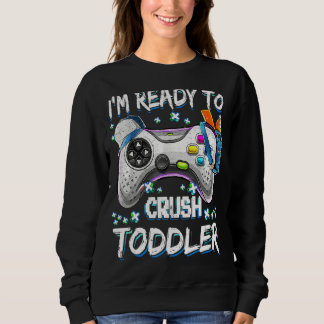 I'm Ready To Crush Toddler Video Game Back To Scho Sweatshirt