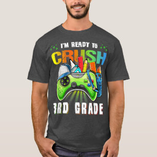 I'm Ready to Crush Video Game 3rd Grade First Day T-Shirt