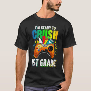 I'm Ready To Cursh First 1st Grade Game Play Back T-Shirt