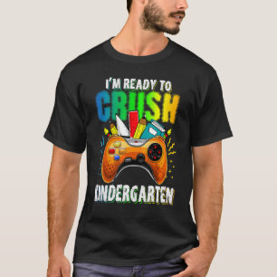 I'm Ready To Cursh Kindergarten Game Play Back To T-Shirt