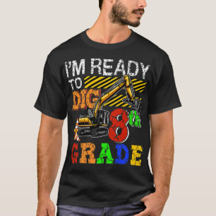 I'm Ready To Dig 8th Grade Back To School Truck T-Shirt
