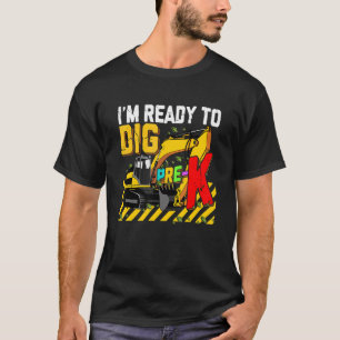 I'm Ready To Dig Pre K Construction Back To School T-Shirt
