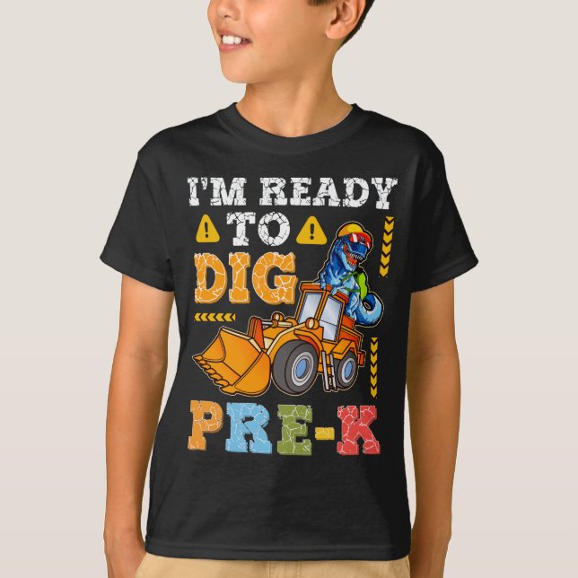 I'm Ready To Dig Pre-K Funny back to School Kinder T-Shirt (Front)