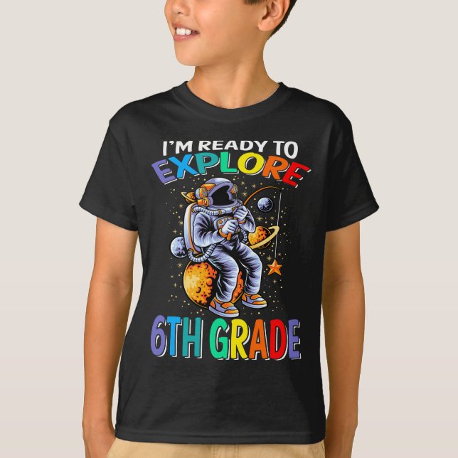 I'm Ready To Explore 6th Grade Astronaut T-Shirt (Front)