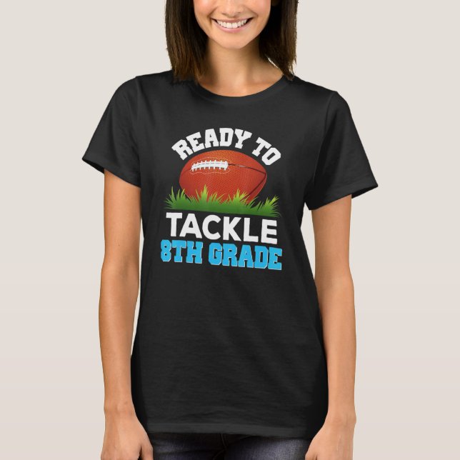 I'm Ready To Tackle 8th Grade Football Back To Sch T-Shirt (Front)