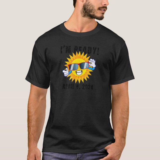 I'm Ready Total Solar Eclipse April 8 2024 T-Shirt (Front)