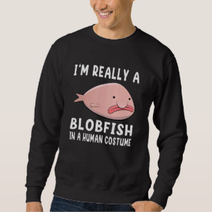 I'm Really A Blobfish In A Human Costume Halloween Sweatshirt