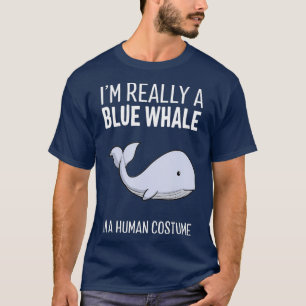 Im Really A Blue Whale In A Human Costume Funny T-Shirt