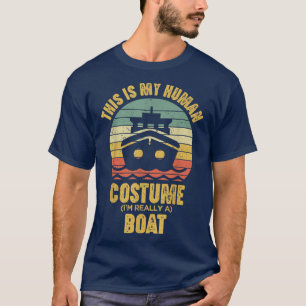 I'm Really A Boat This Is My Human Costume Hallowe T-Shirt