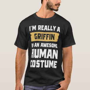 I'm Really A Griffin In An Awesome Human Costume H T-Shirt