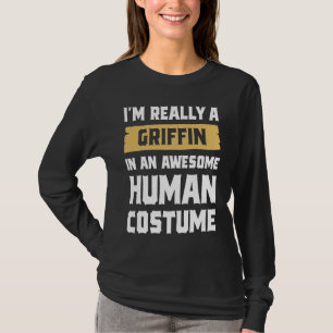 I'm Really A Griffin In An Awesome Human Costume H T-Shirt