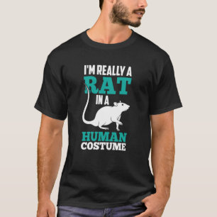 I'm Really A Rat In A Human Costume Rats Animal Cu T-Shirt