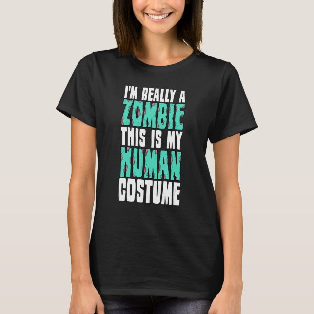 I'm Really A Zombie This Is My Human Costume Hallo T-Shirt (Front)