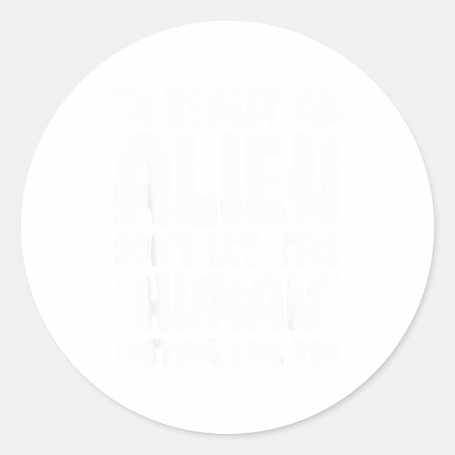 I'm Really An Alien Don't Let This Human Costume F Classic Round Sticker (Front)