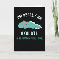 I'm Really An Axolotl In A Human Costume