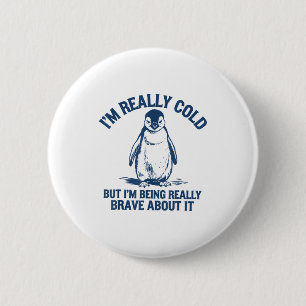 Im Really Cold But Im Being Really Penguin Brave A 6 Cm Round Badge