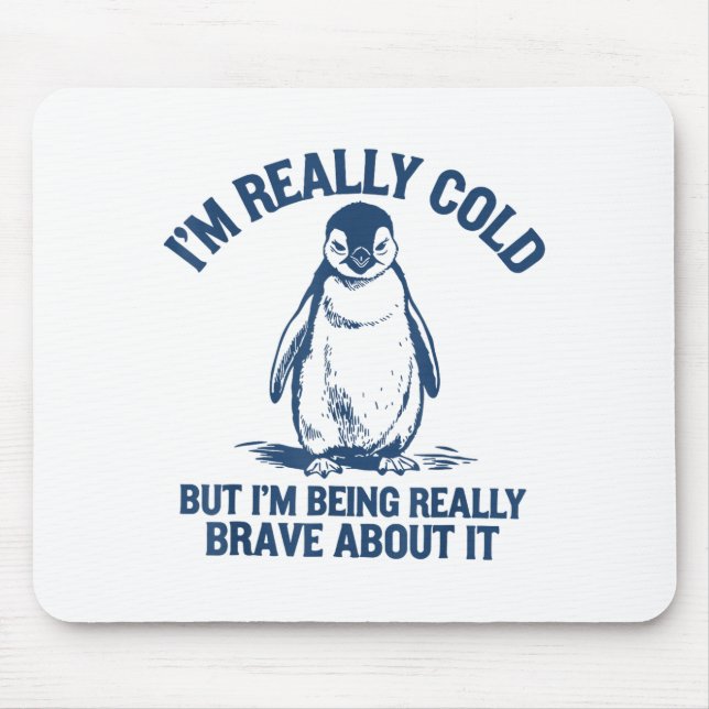 Im Really Cold But Im Being Really Penguin Brave A Mouse Pad (Front)