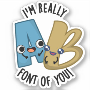 I'm Really Font Of You Funny Type Pun 