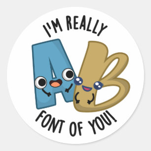 I'm Really Font Of You Funny Type Pun  Classic Round Sticker