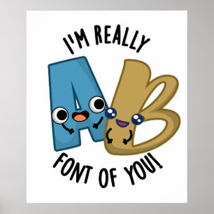 I'm Really Font Of You Funny Type Pun Poster