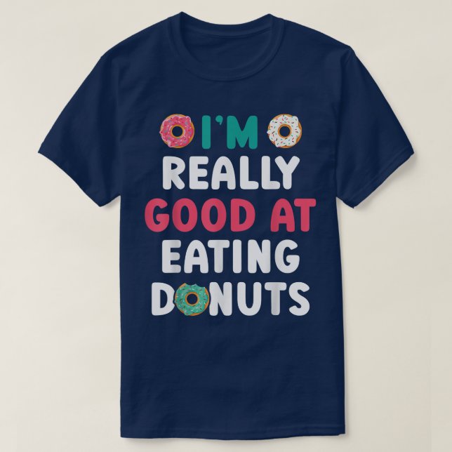 I'm Really Good At Eating Doughnuts Doughnut Pastr T-Shirt (Design Front)