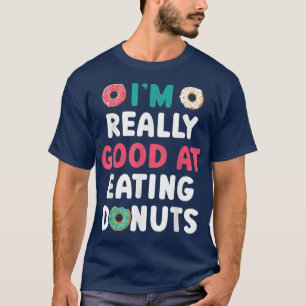 I'm Really Good At Eating Doughnuts Doughnut Pastr T-Shirt