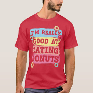 I'm Really Good At Eating Doughnuts Doughnut Pastr T-Shirt