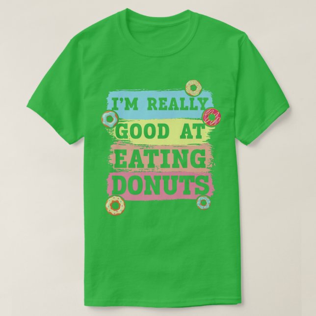 I'm Really Good At Eating Doughnuts Doughnut Pastr T-Shirt (Design Front)