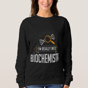 I'm Really Into Biochemistry Biochemist Biology Sweatshirt