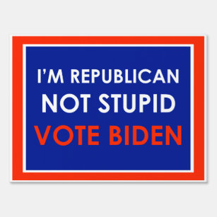 I'm Republican Not Stupid Vote Biden Garden Sign