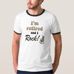 I'm retired and I rock! T-Shirt