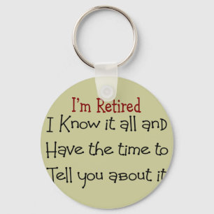 I'm Retired and Know it All Key Ring