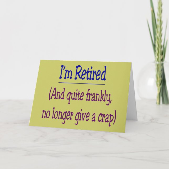 "I'm Retired and no longer give a Crap" Card (Front)