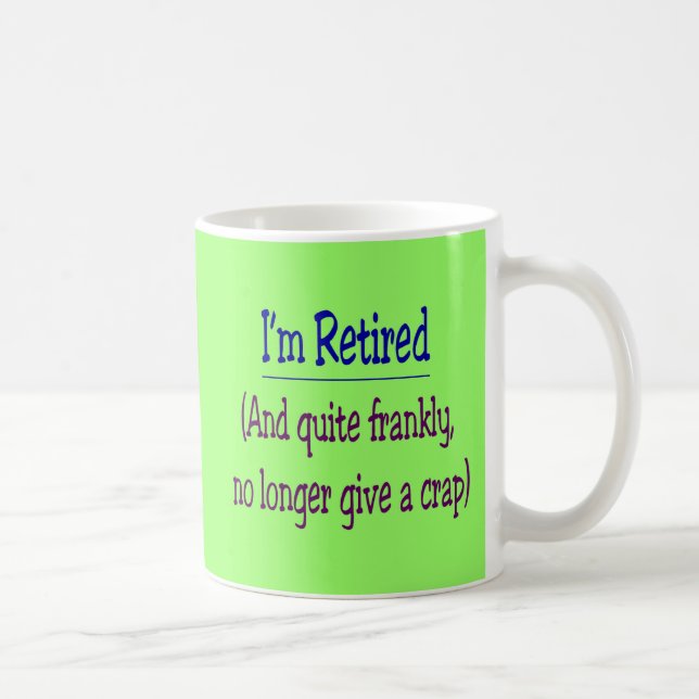 "I'm Retired and no longer give a Crap" Coffee Mug (Right)