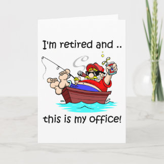 I'm retired and this is my office! card